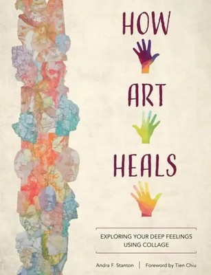 How Art Heals | Exploring Your Deep Feelings Using Collage | Andra F Stanton