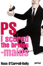 Ross O'Carroll-Kelly, PS, I scored the bridesmaids By Paul Howard, Alan Clarke