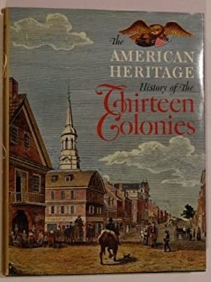 American Heritage History of the Thirteen Colonies Louis B. Wrigh