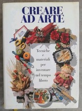 Creare ad Arte Tecniche e materiali per inventare nel tempo libero Demetra 1998