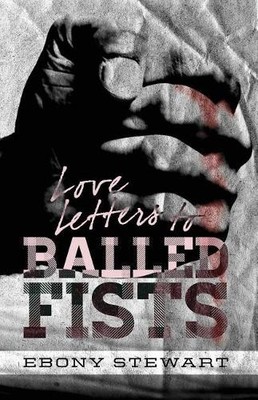 Ebony Stewart Love Letters to Balled Fists (Paperback)