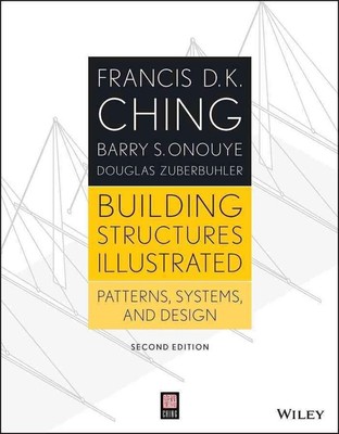 Building Structures Illustrated: Patterns, Systems, and Design by Francis D.K. C