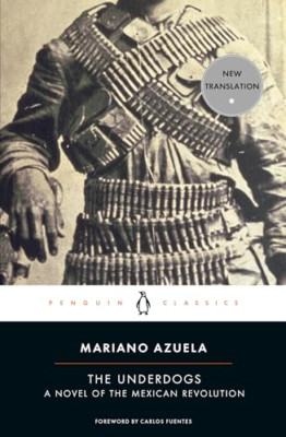 The Underdogs: A Novel of the Mexican Revolution (Pengu - Paperback NEW Fuentes,