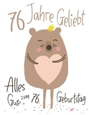 Alles Gute zum 76. Geburtstag: 76 Jahre Geliebt, Zeigen Sie Ihre Liebe mit diese