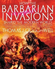 How the Barbarian Invasions Shaped the Modern World: The Vikings, Vandals, Huns