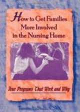 How to Get Families More Involved in the Nursing Home: Four Programs That Work a