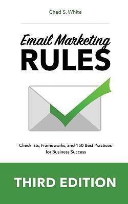 Email Marketing Rules: Checklists, Frameworks, and 150 Best Practices for...