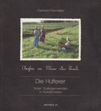 Die Hutterer : Tiroler Täufergemeinden in Nordamerika. Arunda 19. Gerhard Mumelt