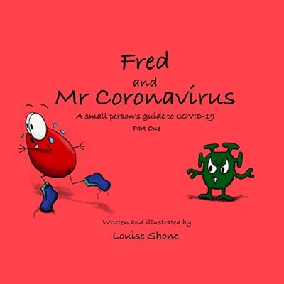 Fred and Mr Coronavirus : a Small Person's Guide to Cov -  NEW Louise Shone 2022