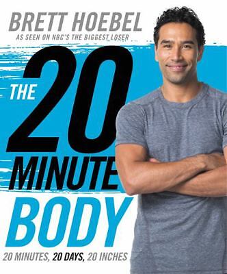 The 20-Minute Body: 20 Minutes, 20 Days, 20 Inches by Hoebel, Brett