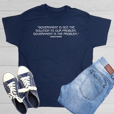Goverment Is Not The Solution Sarcastic Humor Graphic Novelty Funny T Shirt