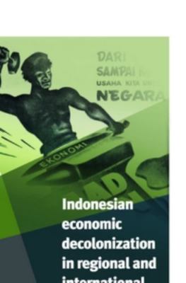 Indonesian Economic Decolonization in Indonesia in Regional and International...