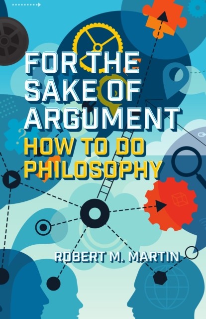 For the Sake of Argument by Robert M. Martin (Paperback Book)