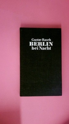 215286 Gustav Rasch BERLIN BEI NACHT e. Ausw. aus d. Schr. von Gustav Rasch ;