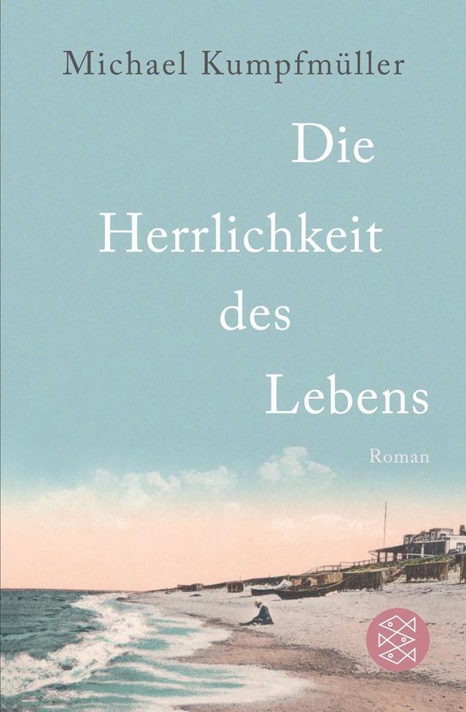 Die Herrlichkeit des Lebens | Michael Kumpfmüller | 2013 | deutsch - Michael Kumpfmüller