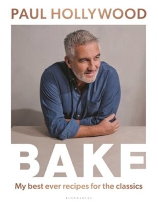 Bake: My Best Ever Recipes for the Classics by Paul Hollywood: New