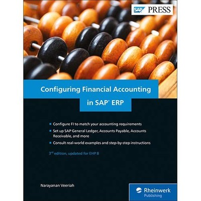 CONFIGURING FINANCIAL ACCOUNTING IN SAP ERP (3RD EDITION) By Narayanan Veeriah