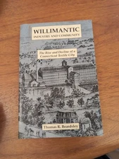 Willimantic: Industry and Community: The Rise and Decline of a Connecticut...