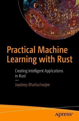 Practical Machine Learning with Rust - 9781484251201