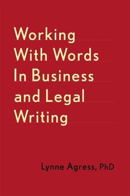 Working With Words In Business And Legal Writing by Lynne Agress - 9781541672581