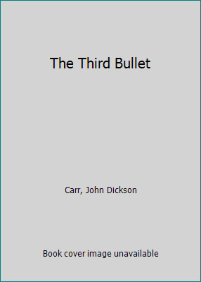 The Third Bullet by John Dickson Carr