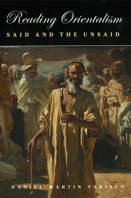 Reading Orientalism: Said and the Unsaid by Daniel Martin Varisco (English) Hard