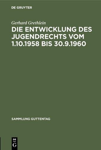 Gerhard Grethle Die Entwicklung des Jugendrechts vom 1.10.1958 bis 30 (Hardback)
