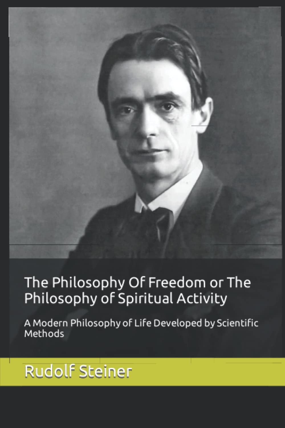 The Philosophy Of Freedom or The Philosophy of Spiritual Activity: A Modern Phi
