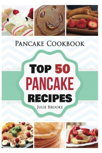 Pancake Cookbook: Top 50 Pancake Recipes (pancakes, waffles, syr