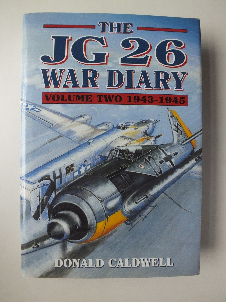 The JG 26 War Diary, Vol. 2: 1943-45 by Donald Caldwell