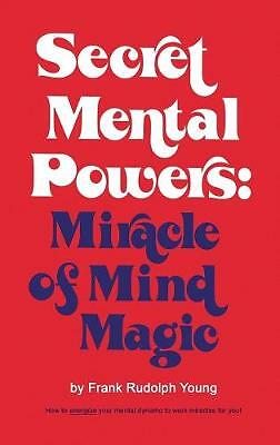 Secret Mental Powers : Miracle of Mind Magic by Frank R. Young (Hardcover)