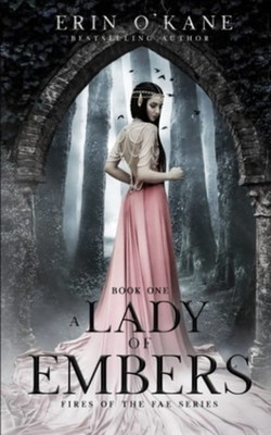 A Lady of Embers: Fires of the Fae Series: Book One - Paperback NEW Erin O'kane