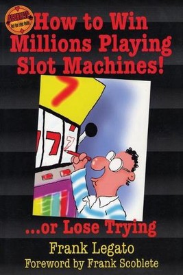 Wie man Millionen Spielautomaten gewinnt!: ...oder verlieren Sie es mit Frank Legato (E