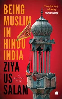 Being Muslim in Hindu India: A Critical View by Ziya Us Salam