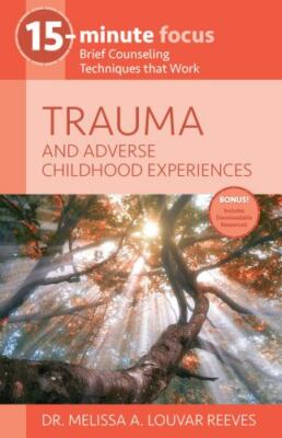 15-Minute Focus: Trauma and Adverse Childhood Experiences, Dr. Melissa A. Louvar