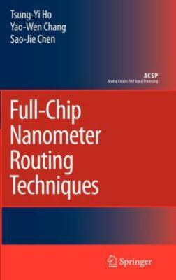 Full-Chip Nanometer Routing Techniques, Hardcover by Ho, Tsung-Yi; Chang, Yao...
