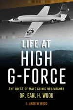 Life at High G-Force: The Quest of Mayo Clinic Researcher Dr - VERY GOOD