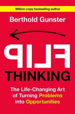 Flip Thinking: The Life-Changing Art of Turning Problems into Opportunities by B
