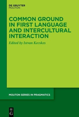 Common Ground in First Language and Intercultural Interaction | Istvan Kecskes