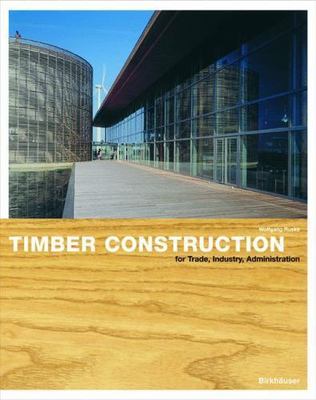 Timber Construction for Trade, Industry, Administration: Basics and Projects