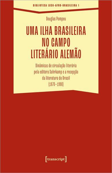 Uma ilha brasileira no campo literário  alemão Dinâmicas de circulação  literári - Pompeu, Douglas