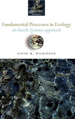 Fundamental Processes in Ecology: An Earth Systems Approach by Wilkinson New-,