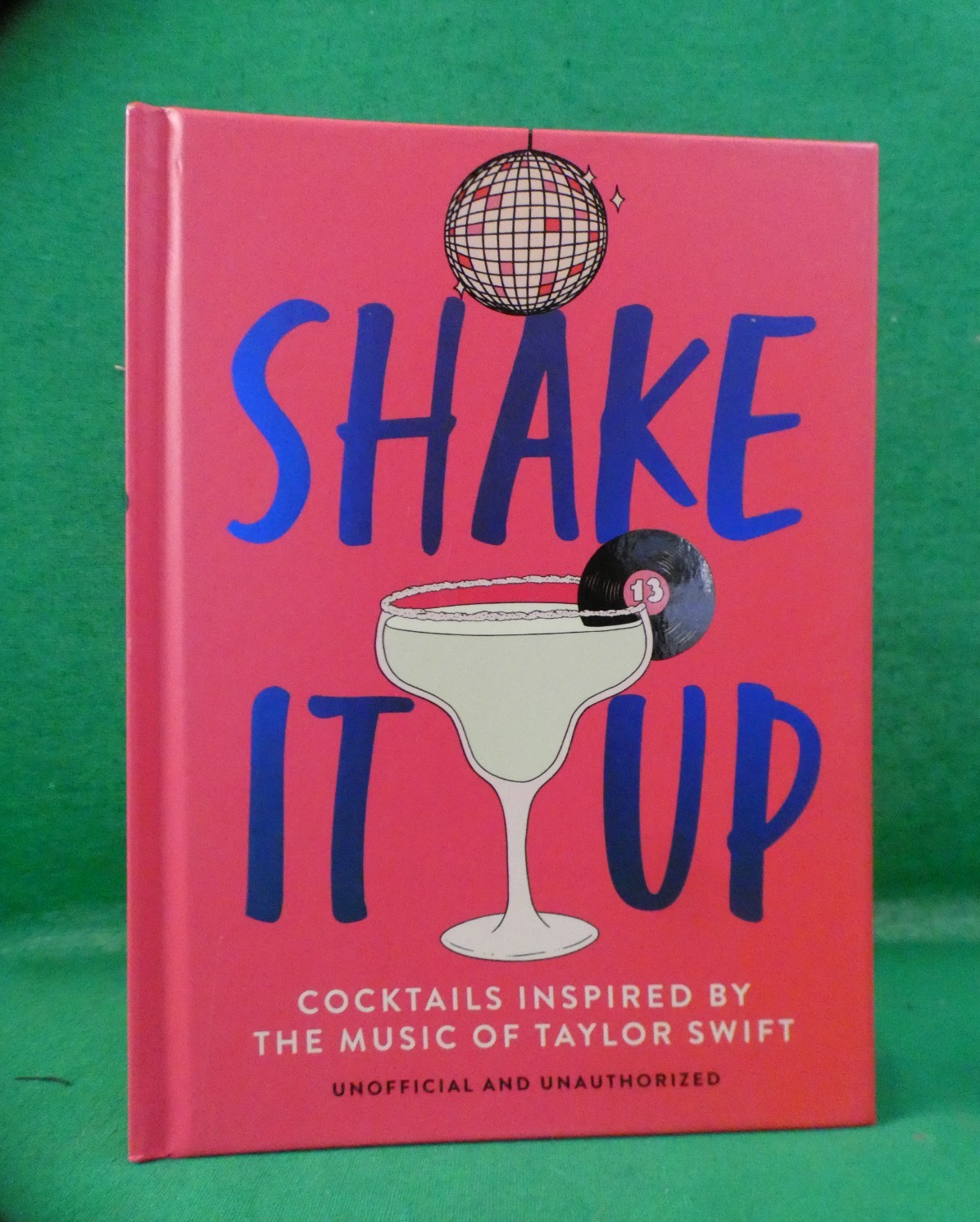 Shake It Up : Delicious Cocktails Inspired by the Music of Taylor Swift by...