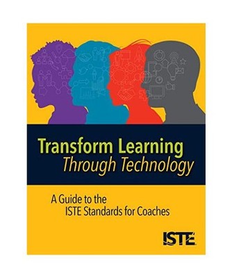 Transform Learning Through Technology: A Guide to the Iste Standards for Coaches