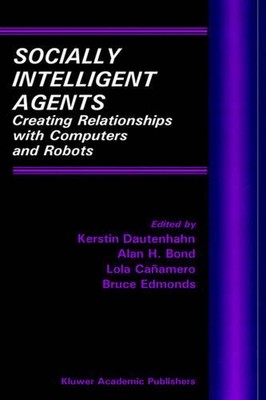 Socially Intelligent Agents: Creating Relationships with Computers and Robots by