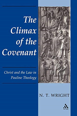 The Climax of the Covenant: Christ And The Law In Pauline... - Wright, N. T.