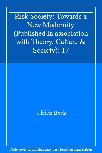 Risk Society: Towards a New Modernity (Published in association