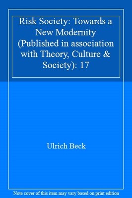 Risk Society: Towards a New Modernity (Published in association