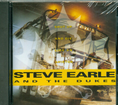 Steve Earle And The Dukes - Shut Up And Die Like An Aviator [US Import]