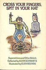 Cross Your Fingers, Spit in Your Hat : Superstitions and Other Be